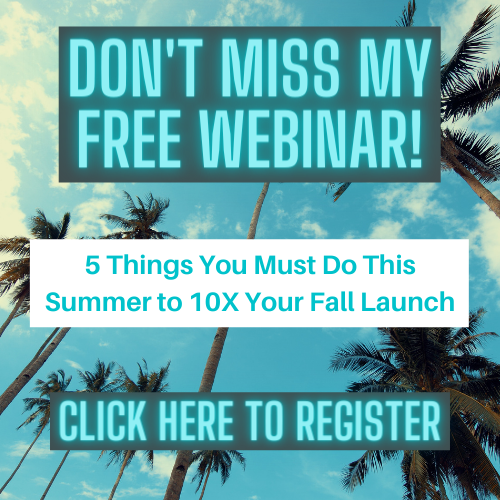 5 Things You Must Do This Summer to 10X Your Fall Launch 500ox